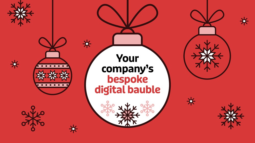 A graphic of Christmas baubles and snowflakes. Two baubles feature Christmassy graphics and one reads 'Your company's bespoke digital bauble'.
