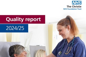 An image of the front cover of The Christie NHS Foundation Trust's Quality Report for the year 2024 to 2025 featuring a female nurse treating a female patient.