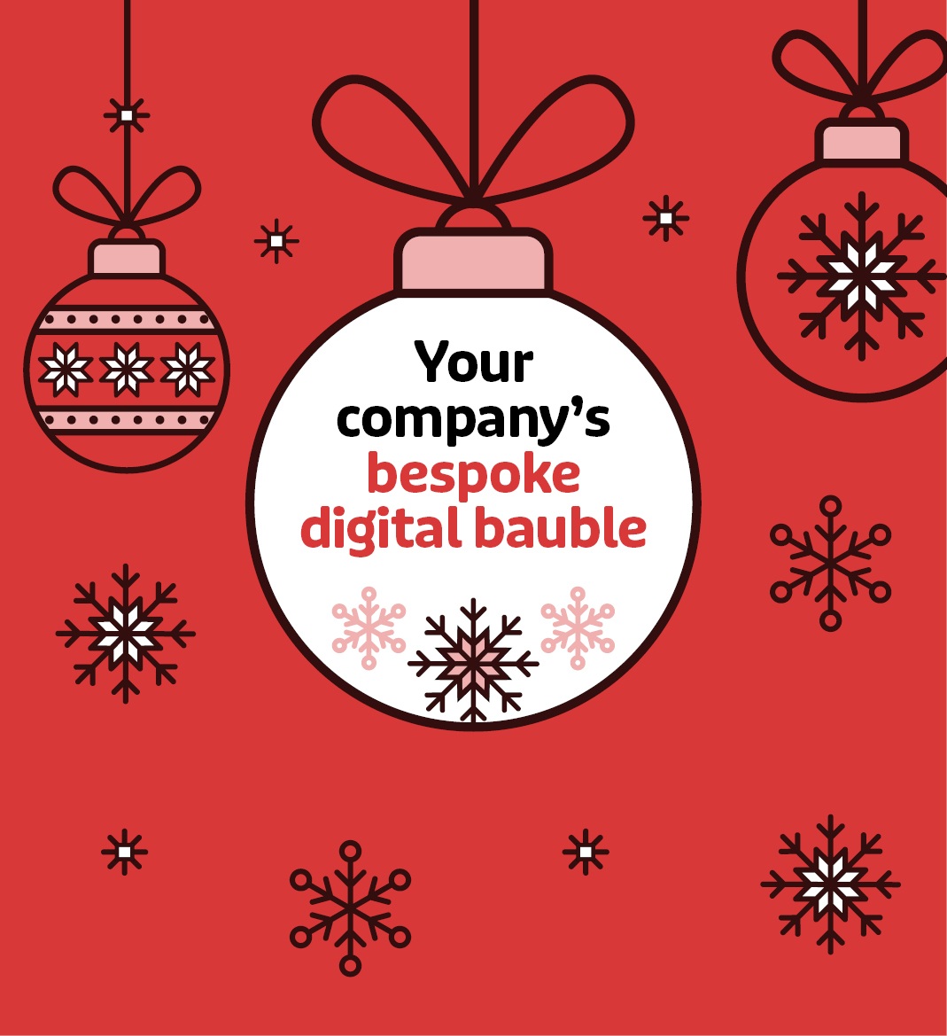 A graphic of Christmas baubles and snowflakes. Two baubles feature Christmassy graphics and one reads 'Your company's bespoke digital bauble'.